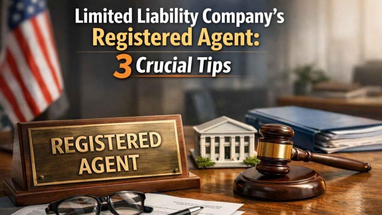 Limited liability company’s registered agent: 3 Crucial Tips.