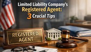 Limited liability company’s registered agent: 3 Crucial Tips.