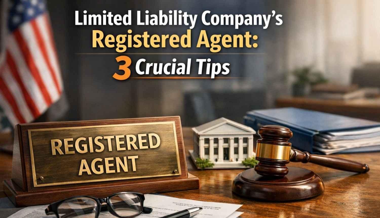 Limited liability company’s registered agent: 3 Crucial Tips.